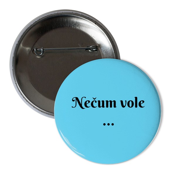 Odznáček  s potiskem Placka - nečum vole